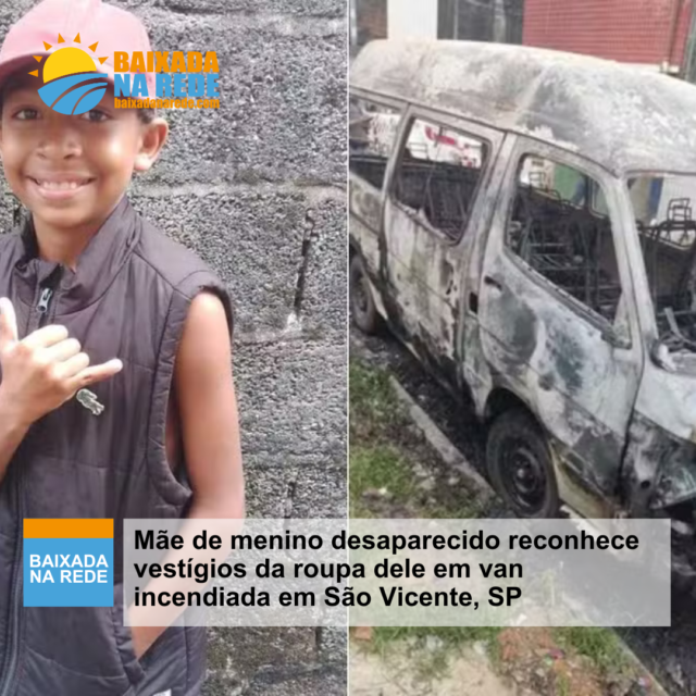 Mãe de menino desaparecido reconhece vestígios da roupa dele em van incendiada em São Vicente, SP
