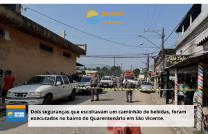 Seguranças que faziam a escolta de um caminhão da Coca-Cola foram executados por bandidos no bairro do Quarentenário, na Área Continental em São Vicente.
